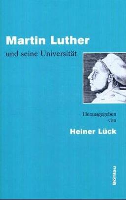 Martin Luther und seine Universität: Vorträge aus Anlass des 450. Todestages des Reformators