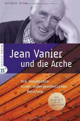 Jean Vanier und die Arche: Die Geschichte einer außergewöhnlichen Berufung