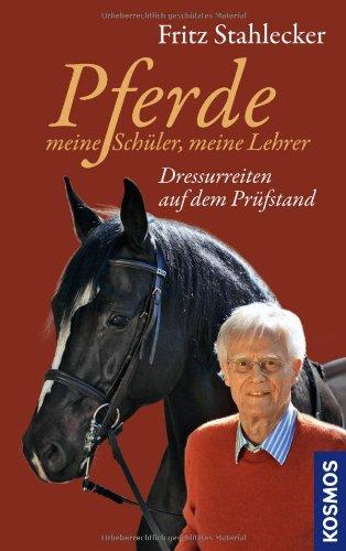 Pferde - meine Schüler, meine Lehrer: Dressurreiten auf dem Prüfstand