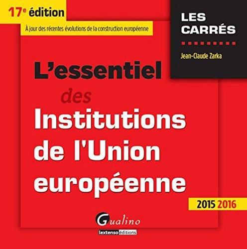 L'essentiel des institutions de l'Union européenne : à jour des récentes évolutions de la construction européenne : 2015-2016