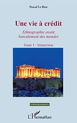 Une vie à crédit : ethnographie avant basculement des mondes. Vol. 1. Immersion