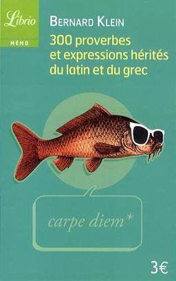 300 proverbes et expressions hérités du latin et du grec