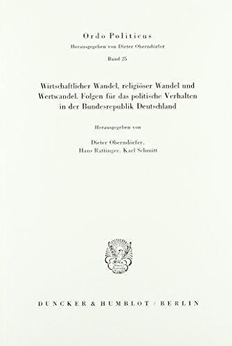 Wirtschaftlicher Wandel, religiöser Wandel und Wertwandel.: Folgen für das politische Verhalten in der Bundesrepublik Deutschland. (Ordo Politicus)