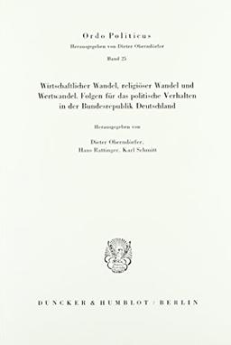 Wirtschaftlicher Wandel, religiöser Wandel und Wertwandel.: Folgen für das politische Verhalten in der Bundesrepublik Deutschland. (Ordo Politicus)