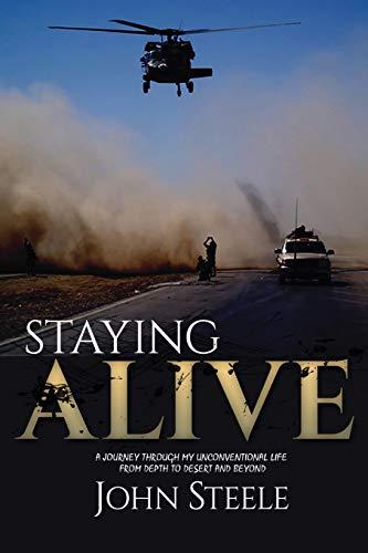 Staying Alive: A collection of true stories from depth to desert and beyond. (First Edition, Band 1)