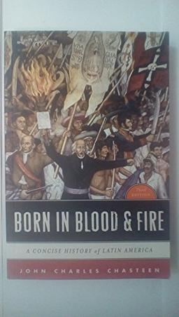 Born in Blood and Fire: A Concise History of Latin America