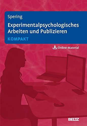 Experimentalpsychologisches Arbeiten und Publizieren kompakt: Mit Online-Material (Lehrbuch kompakt)