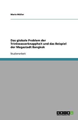 Das globale Problem der Trinkwasserknappheit und das Beispiel der Megastadt Bangkok