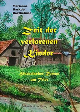 Zeit der verlorenen Kinder: Historischer Roman um Trier