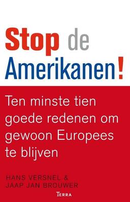 Stop de Amerikanen!: ten minste tien goede redenen om gewoon Europees te blijven