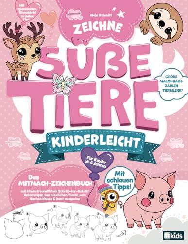 Zeichne süße Tiere kinderleicht - Das Mitmach-Zeichenbuch für Kinder ab 6 Jahren mit kinderfreundlichen Schritt-für-Schritt Anleitungen von niedlichen Tieren zum Nachzeichnen & bunt ausmalen