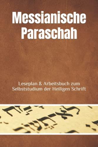 Messianische Paraschah: Leseplan & Arbeitsbuch zum Selbststudium der Heiligen Schrift 2021 - 2024