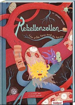 Rebellenzellen - Eine wilde Reise durch den Körper: Perfekte Mischung aus spannender Geschichte, Sachinfos und Mitmachtipps für Kinder von 6 - 10 Jahren (Erzählendes Sachbilderbuch)