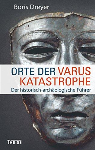 Orte der Varuskatastrophe und der römischen Okkupation in Germanien: Der historisch-archäologische Führer