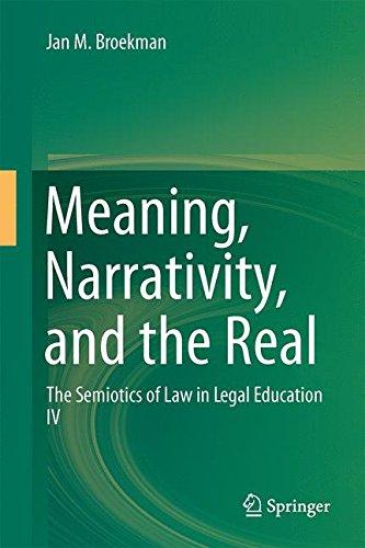 Meaning, Narrativity, and the Real: The Semiotics of Law in Legal Education IV