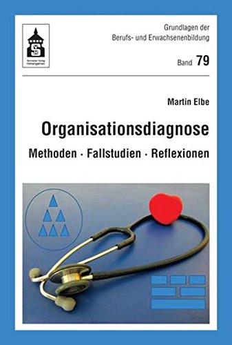 Organisationsdiagnose: Methoden - Fallstudien - Reflexionen (Grundlagen der Berufs- und Erwachsenenbildung)