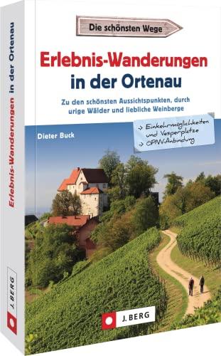 Schwarzwald Reiseführer – Erlebnis-Wanderungen in der Ortenau: Zu den schönsten Aussichtspunkten, durch urige Wälder und liebliche Weinberge wandern