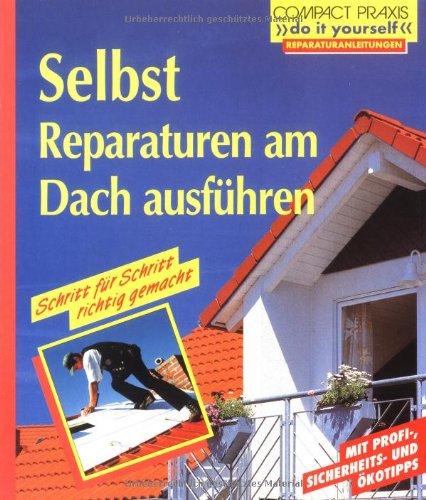 Selbst Reparaturen am Dach ausführen: Schritt für Schritt richtig gemacht. Mit Profi-, Sicherheits- und Ökotipps