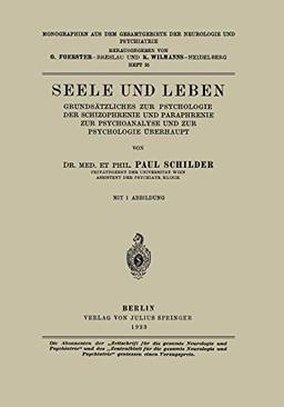 Seele und Leben: Grundsätzliches zur Psychologie der Schizophrenie und Paraphrenie zur Psychoanalyse und zur Psychologie Überhaupt (Monographien aus ... der Neurologie und Psychiatrie, 35, Band 35)