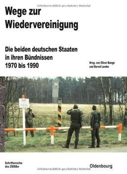 Wege zur Wiedervereinigung: Die beiden deutschen Staaten in ihren Bündnissen 1970 bis 1990 (Beitrage Zur Militargeschichte, Band 75) (Beiträge zur Militärgeschichte, Band 75)