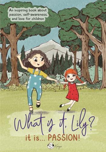 What is it Lily? It is ... Passion!: An inspiring story for Kids about Passion,, Confidence, Love, Siblings and Self-Esteem,