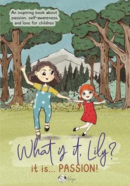 What is it Lily? It is ... Passion!: An inspiring story for Kids about Passion,, Confidence, Love, Siblings and Self-Esteem,