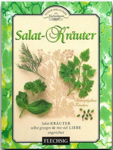 Kleine Bibliothek der Kochkunst - SALAT-KRÄUTER - Kulinarische Entdeckungen mit vielen Rezepten aus aller Welt - mit zahlreichen Abbildungen von FLECHSIG