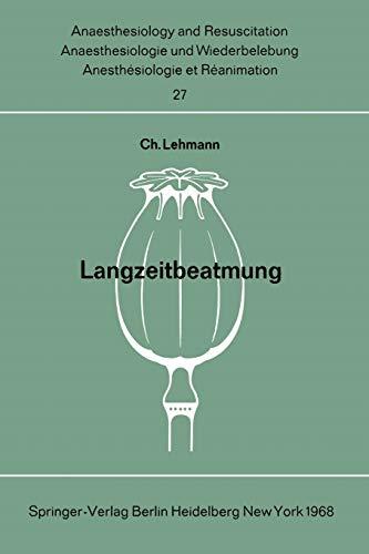 Langzeitbeatmung: Tagung der Deutschen Gesellschaft für Anaesthesie und Wiederbelebung am 5. und 6. November 1966 in München (Anaesthesiologie und ... and Intensive Care Medicine, 27, Band 27)