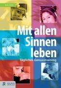 Mit allen Sinnen leben: Tägliches Genusstraining