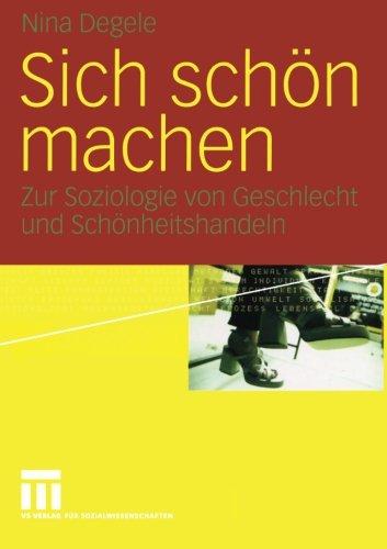 Sich schön machen: Zur Soziologie von Geschlecht und Schönheitshandeln