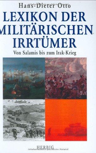 Lexikon der Militärischen Irrtümer: Von Salamis bis zum Irak-Krieg