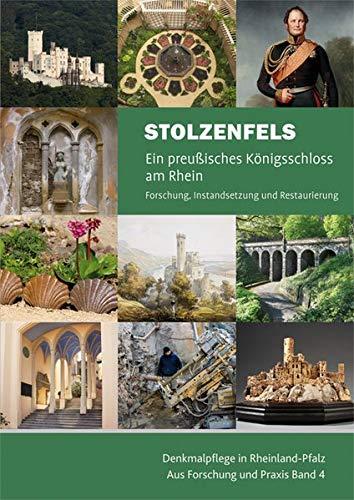 Stolzenfels - Ein preußisches Königsschloss am Rhein: Forschung, Instandsetzung und Restaurierung (Denkmalpflege in Rheinland-Pfalz / Aus Forschung und Praxis)