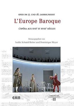 L'Europe Baroque: Oper im 17. und 18. Jahrhundert - L'opéra aux XVIIe et XVIIIe siècles (Schriften der Europäischen Musiktheater-Akademie)