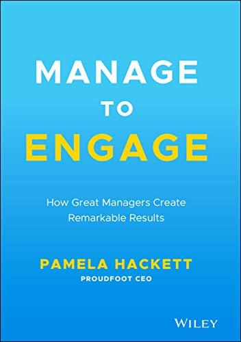 Manage to Engage: How Great Managers Create Remarkable Results