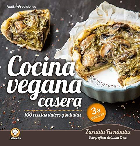 Cocina Vegana Casera: 100 Recetas Dulces y Saladas (La Menestra, Band 5)