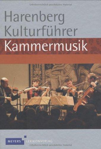 Harenberg Kulturführer Kammermusik: Werkbeschreibungen von über 780 Werken der Kammermusik, Biografien von 118 Komponisten