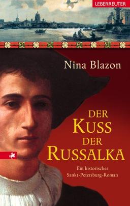 Der Kuss der Russalka: Ein historischer Sankt-Petersburg-Roman