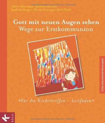 Gott mit neuen Augen sehen. Wege zur Erstkommunion (Völlig überarbeitete Neuausgabe 2012) - Für die Kindertreffen - Leitfaden