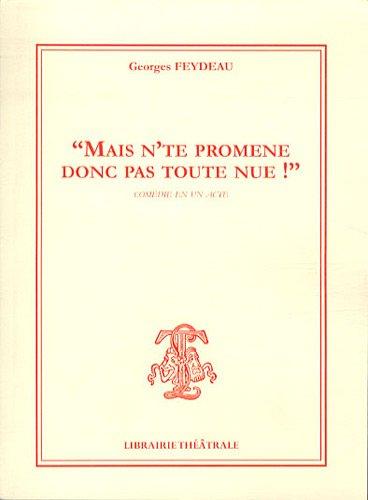 Mais n'te promène donc pas toute nue ! : comédie en un acte