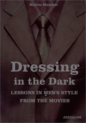 Dressing in the Dark: Lessons in Men's Style from the Movies