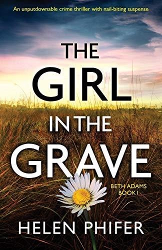 The Girl in the Grave: An unputdownable crime thriller with nail-biting suspense (Beth Adams, Band 1)