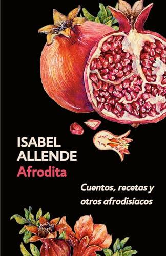 Afrodita: Cuentos, Recetas Y Otros Afrodisíacos: Cuentos, recetas y otros afrodisíacos/ A Memoir of the Senses