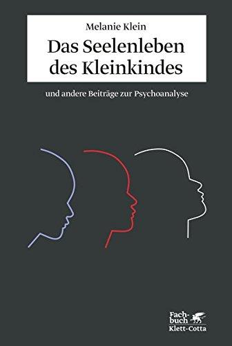 Das Seelenleben des Kleinkindes und andere Beiträge zur Psychoanalyse: (Standardwerke der Psychoanalyse)