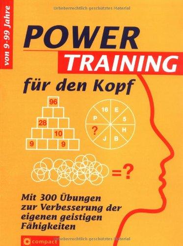 Powertraining für den Kopf: Mit 300 Übungen zur Verbesserung der eigenen geistigen Fähigkeiten. Von 9 - 99 Jahren