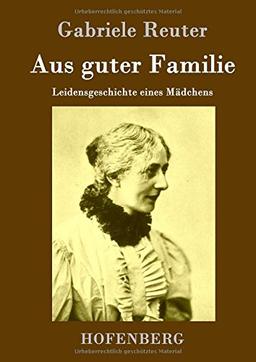 Aus guter Familie: Leidensgeschichte eines Mädchens