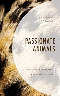 Passionate Animals: Emotions, Animal Ethics, and Moral Pragmatics