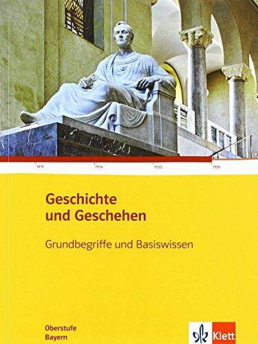 Geschichte und Geschehen - Oberstufe / Grundbegriffe und Basiswissen Bayern