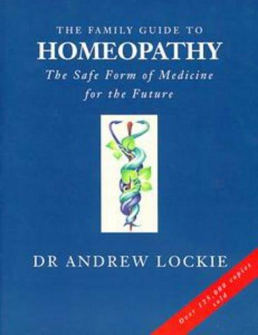 The Family Guide to Homeopathy: The Safe Form of Medicine For the Future