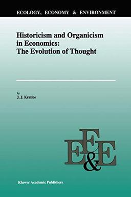 Historicism and Organicism in Economics: The Evolution of Thought (Ecology, Economy & Environment) (Ecology, Economy & Environment, 6, Band 6)