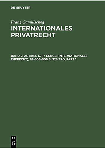 Artikel 13–17 EGBGB (Internationales Eherecht), §§ 606–606 b, 328 ZPO (Internationales Verfahrensrecht in Ehesachen) (Franz Gamillscheg: Internationales Privatrecht, Band 2)